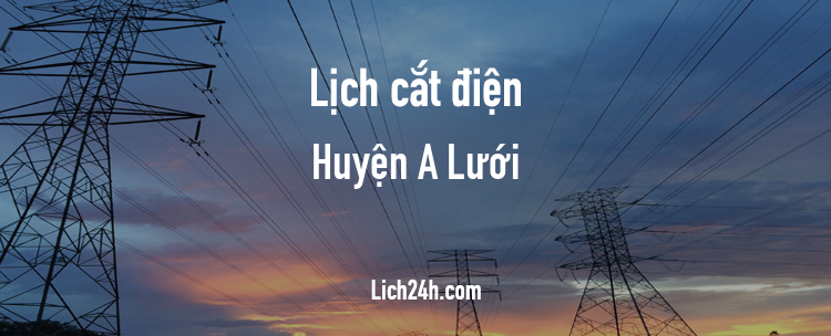 Lịch cắt điện tại Huyện A Lưới