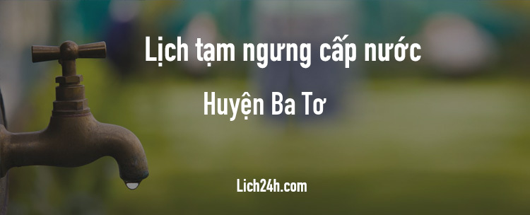 Lịch cắt nước tại Huyện Ba Tơ