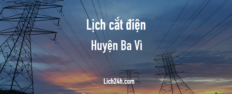 Lịch cắt điện tại Huyện Ba Vì