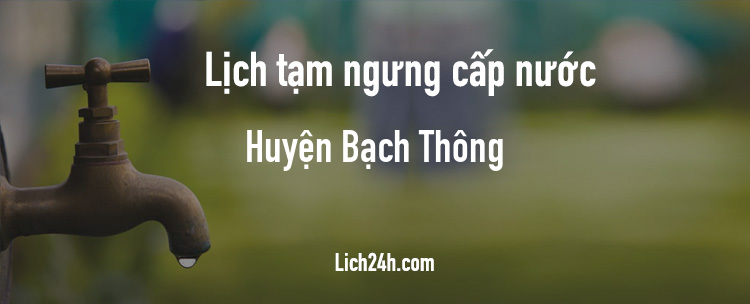 Lịch cắt nước tại Huyện Bạch Thông