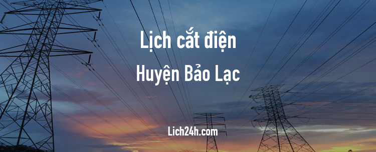 Lịch cắt điện tại Huyện Bảo Lạc