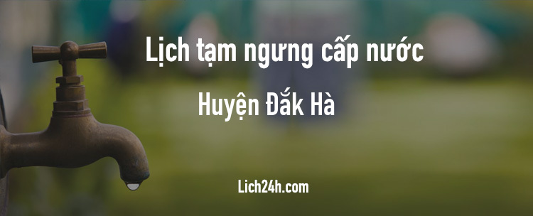 Lịch cắt nước tại Huyện Đắk Hà