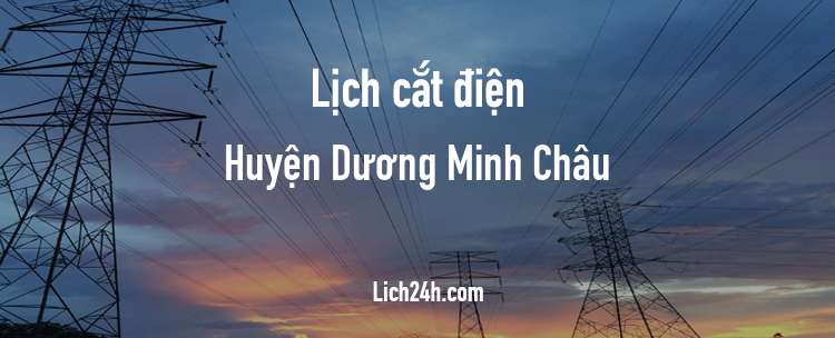 Lịch cắt điện tại Huyện Dương Minh Châu