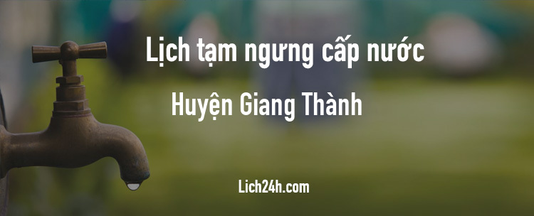 Lịch cắt nước tại Huyện Giang Thành