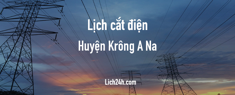 Lịch cắt điện tại Huyện Krông A Na