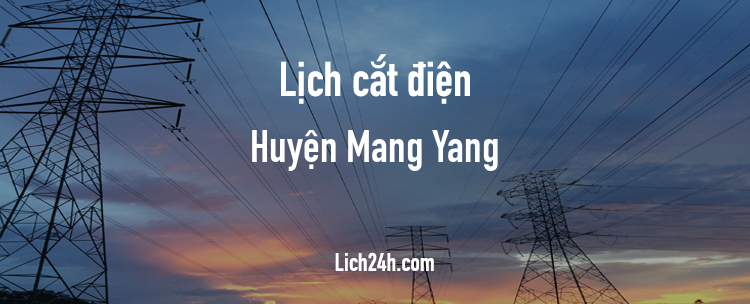 Lịch cắt điện tại Huyện Mang Yang