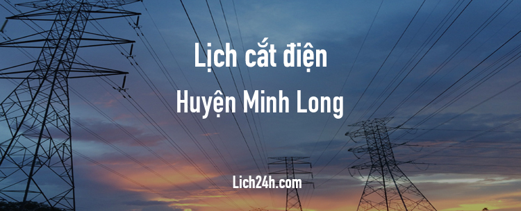 Lịch cắt điện tại Huyện Minh Long