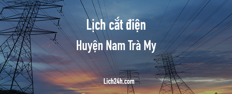 Lịch cắt điện tại Huyện Nam Trà My