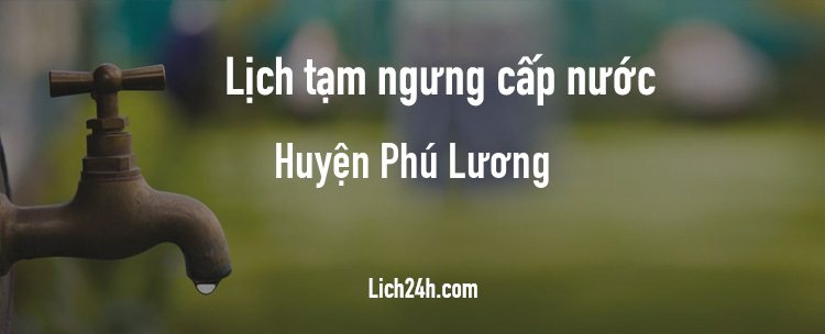 Lịch cắt nước tại Huyện Phú Lương