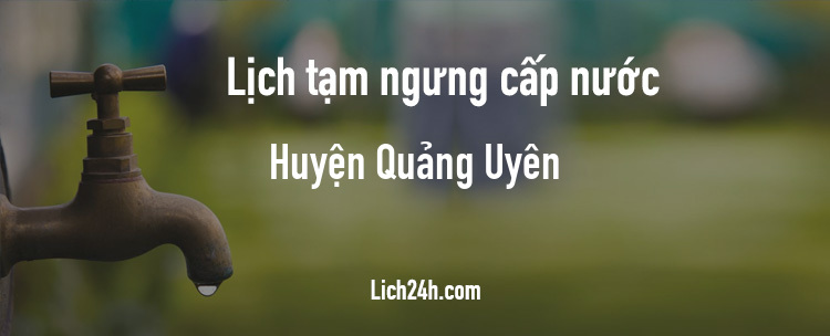 Lịch cắt nước tại Huyện Quảng Uyên