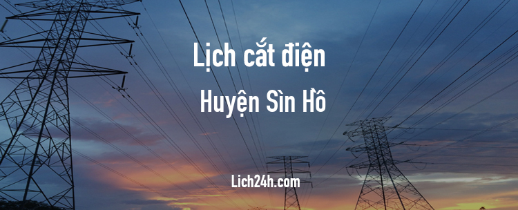 Lịch cắt điện tại Huyện Sìn Hồ