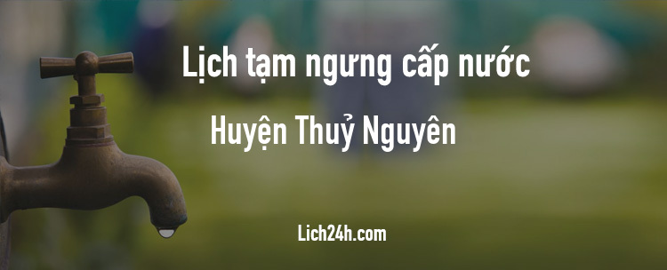 Lịch cắt nước tại Huyện Thuỷ Nguyên