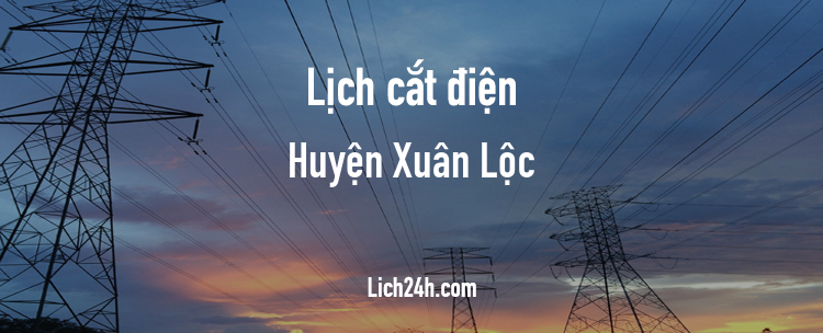 Lịch cắt điện tại Huyện Xuân Lộc