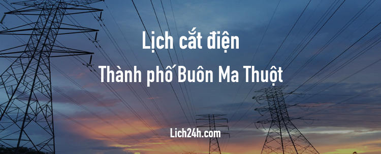 Lịch cắt điện tại Thành phố Buôn Ma Thuột