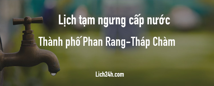 Lịch cắt nước tại Thành phố Phan Rang-Tháp Chàm