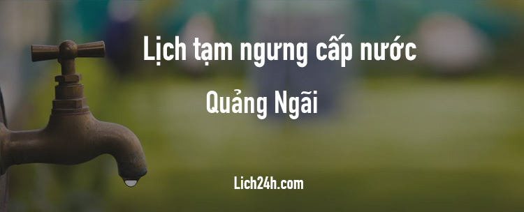 Lịch cắt nước tại Quảng Ngãi